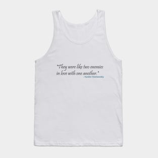 "They were like two enemies in love with one another." Fyodor Dostoevsky Tank Top